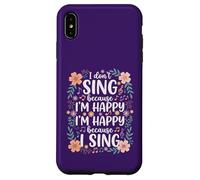 I'm Happy Because I Sing for Choir Vocalist Singer Case for iPhone XS Max