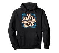 I'm Happy In Dangerous Ways Chaotic Behavior Energy - Pullover Hoodie