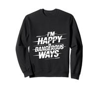 I'm Happy In Dangerous Ways Chaotic Behavior Energy ||- Sweatshirt