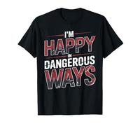 I'm Happy in Dangerous Ways Chaotic Behavior Energy - T-Shirt