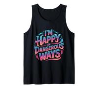 I'm Happy in Dangerous Ways Chaotic Behavior Energy ||- Tank Top