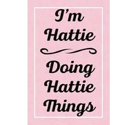 I'm Hattie Doing Hattie Things: Perfect for Sketching Drawing Noting and Writing, 120 Pages, 6x9