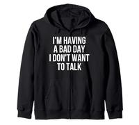 I'm Having A Bad Day I Don't Want To Talk T-Shirt Zip Hoodie