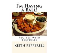 I'm Having a Ball!: Recipes with Testicles