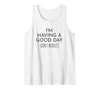I'm Having a Good Day Don't Ruin It Funny Saying Tank Top
