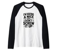 I'm Having a Nice Day Don't Screw It Up Raglan Baseball Tee