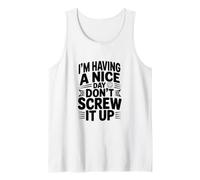 I'm Having a Nice Day Don't Screw It Up Tank Top
