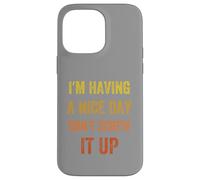 I'm Having A Nice Day Don't Screw It Up, Vintage style Case for iPhone 14 Pro Max