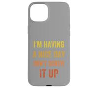 I'm Having A Nice Day Don't Screw It Up, Vintage style Case for iPhone 15 Plus