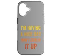 I'm Having A Nice Day Don't Screw It Up, Vintage style Case for iPhone 16