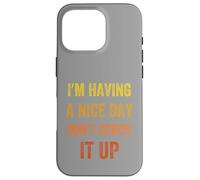 I'm Having A Nice Day Don't Screw It Up, Vintage style Case for iPhone 16 Pro