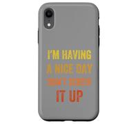 I'm Having A Nice Day Don't Screw It Up, Vintage style Case for iPhone XR