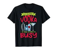 I'm Having A Vodka So Yeah I'm Pretty Busy Drink Vodka T-Shirt