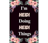I'm Heidi Doing Heidi Things: A Cute Personalized Notebook for Women, Teens, and Girls Named Heidi - Fun Gift for Writing, Journaling, and Everyday Notes