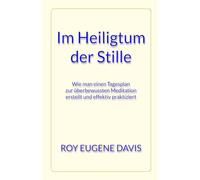 Im Heiligtum der Stille: Wie man einen Tagesplan zur überbewussten Meditation erstellt und effektiv praktiziert