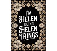 I'm Helen Doing Helen Things: Cute Personalised Name Journal - Lined Notebook Birthday Present for Helen - Funny Custom Quote, 6x9 inches - 120 pages