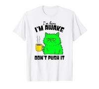 I'm Here and Awake Don't Push-It Funny Cat Coffee Morning Value Graphic T-Shirt