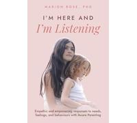 I'm Here and I'm Listening: Empathic and empowering responses to needs, feelings, and behaviours with Aware Parenting