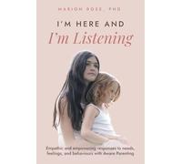 I'm Here and I'm Listening: Empathic and empowering responses to needs, feelings, and behaviours with Aware Parenting