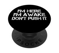 I'm Here Awake Don't Push It Humor Funny Sarcastic Saying PopSockets Adhesive PopGrip