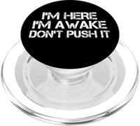 I'm Here Awake Don't Push It Humor Funny Sarcastic Saying PopSockets PopGrip for MagSafe