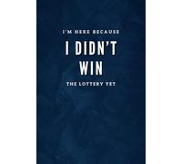 I'm Here Because I Didn't Win The Lottery Yet: Blank Lined Notebook | Funny Workplace Gag Gift | Office Humor for Sarcastic Coworkers, Team, Boss | Funny Office Journals