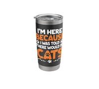 I'm Here Because I was Told There Would Be Cats Stainless Steel Insulated Tumbler