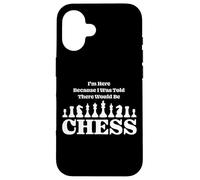 I'm Here Because I Was Told There Would Be Chess Board Game Case for iPhone 16