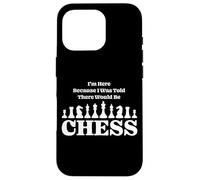 I'm Here Because I Was Told There Would Be Chess Board Game Case for iPhone 16 Pro