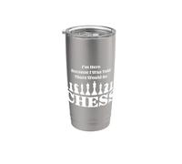 I'm Here Because I was Told There Would Be Chess Board Game Stainless Steel Insulated Tumbler