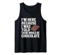 I'm Here Because I was Told There Would Be Chocolate Tank Top