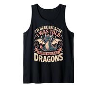 I'm Here Because I was Told There Would Be Dragons Fantasy Tank Top