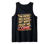 I'm Here Because My Wife Made Me Come for a Husband Tank Top