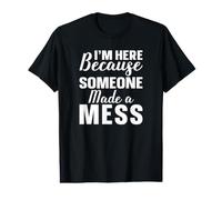 I'm Here Because Someone Made A Mess School Custodian Value Graphic T-Shirt