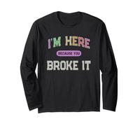 I'm HERE Because You Broke IT Maintenance Girl My Technician Long Sleeve T-Shirt