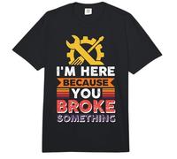 I'm here Because You Broke Something Comfort Colors Adult Heavyweight T-Shirt