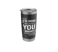 I'm Here Because You Broke Something - Funny Fix-It Humor Stainless Steel Insulated Tumbler