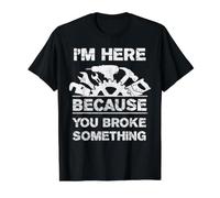 I'm Here Because You Broke Something Funny Sarcastic Quote Value Graphic T-Shirt, Men, Black, XL