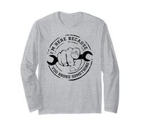 I'm Here Because You Broke Something Mechanic Work Handyman Long Sleeve T-Shirt