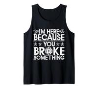 Im here Because You Broke Something Mechanics Daughter Tank Top