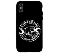 I'm Here Because You Broke Something Work Handyman Mechanic Case for iPhone X/XS