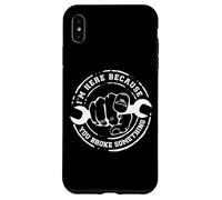I'm Here Because You Broke Something Work Handyman Mechanic Case for iPhone XS Max