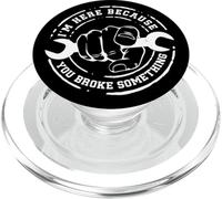 I'm Here Because You Broke Something Work Handyman Mechanic PopSockets PopGrip for MagSafe