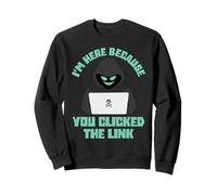 I'm Here Because You Clicked The Link Funny IT Support Tech Sweatshirt