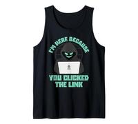 I'm Here Because You Clicked The Link Funny IT Support Tech Tank Top