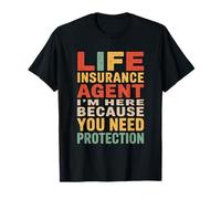 I'm Here Because You Need Protection, Sales Policy Agent T-Shirt