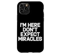 I'm Here Don't Expect Miracles Funny Saying Humor Quote Case for iPhone 11 Pro