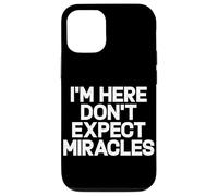 I'm Here Don't Expect Miracles Funny Saying Humor Quote Case for iPhone 12/12 Pro