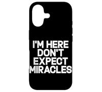 I'm Here Don't Expect Miracles Funny Saying Humor Quote Case for iPhone 17