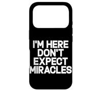 I'm Here Don't Expect Miracles Funny Saying Humor Quote Case for iPhone 17 Pro